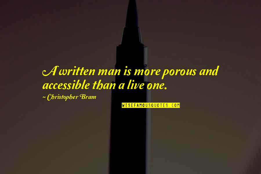 Prosecutional Discretion Quotes By Christopher Bram: A written man is more porous and accessible Prosecutional Discretion Quotes By Christopher Bram: A written man is more porous and accessible