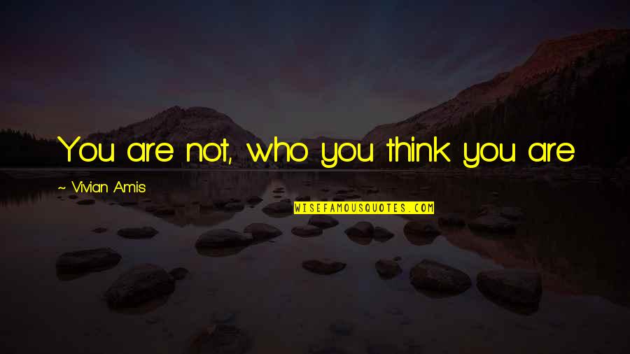 Prosecutional Discretion Quotes By Vivian Amis: You are not, who you think you are