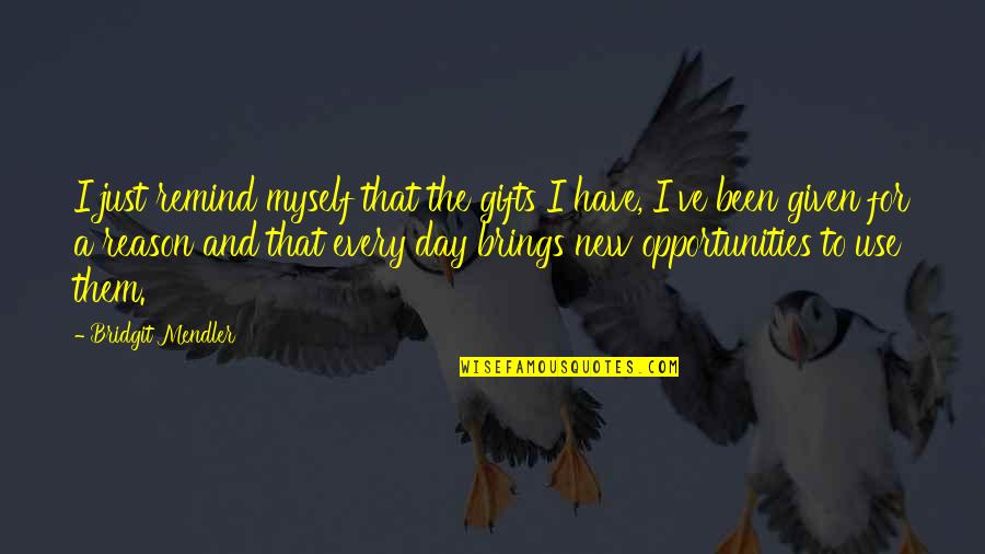 Prosecutor Princess Quotes By Bridgit Mendler: I just remind myself that the gifts I Prosecutor Princess Quotes By Bridgit Mendler: I just remind myself that the gifts I