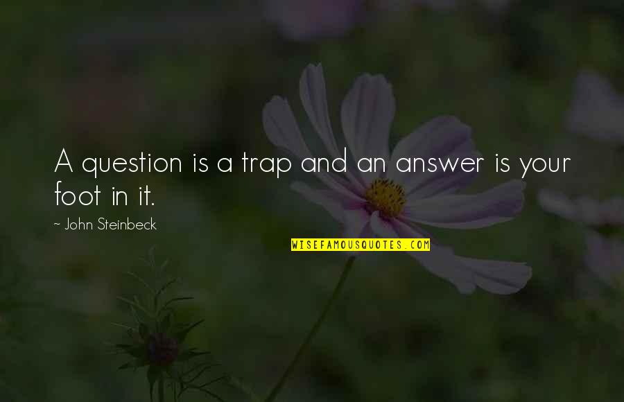 Prosecutors Capitol Quotes By John Steinbeck: A question is a trap and an answer Prosecutors Capitol Quotes By John Steinbeck: A question is a trap and an answer