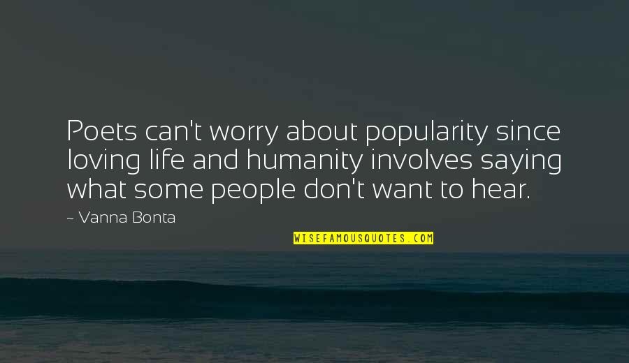 Prosecutors Encyclopedia Quotes By Vanna Bonta: Poets can't worry about popularity since loving life