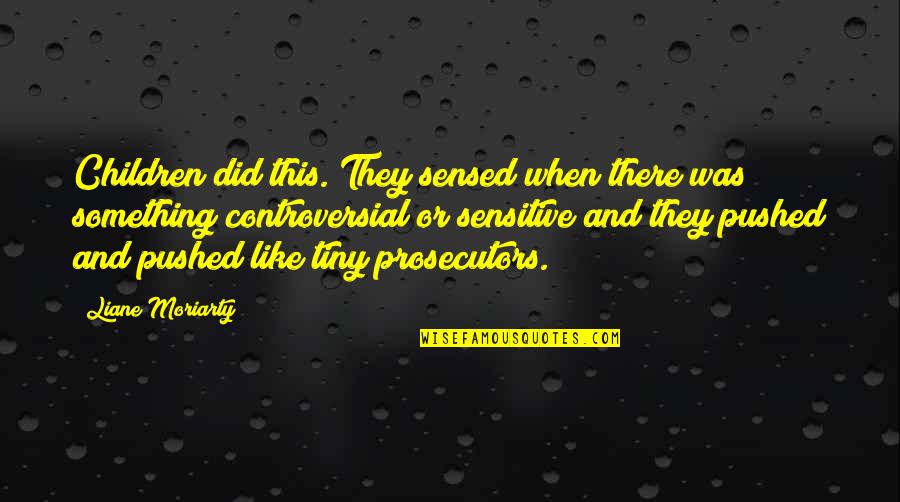 Prosecutors Quotes By Liane Moriarty: Children did this. They sensed when there was