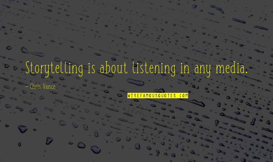 Prosek Praha Quotes By Chris Vance: Storytelling is about listening in any media. Prosek Praha Quotes By Chris Vance: Storytelling is about listening in any media.