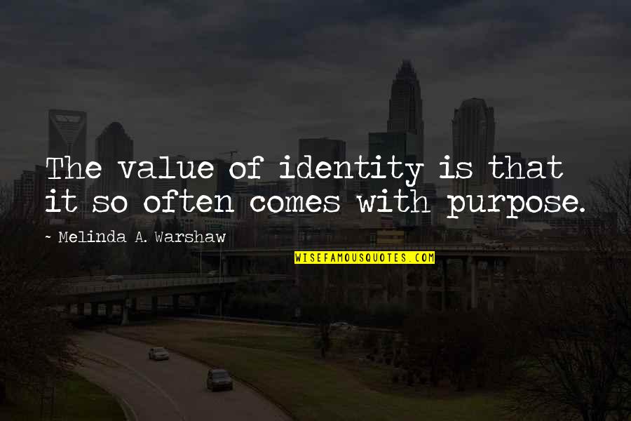Prosek Praha Quotes By Melinda A. Warshaw: The value of identity is that it so