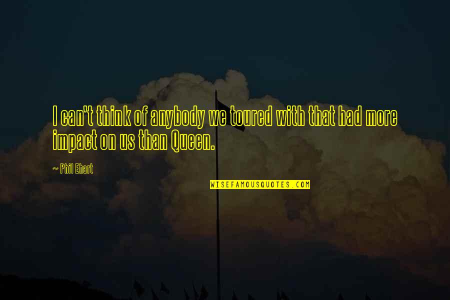 Proselitismo Propaganda Quotes By Phil Ehart: I can't think of anybody we toured with