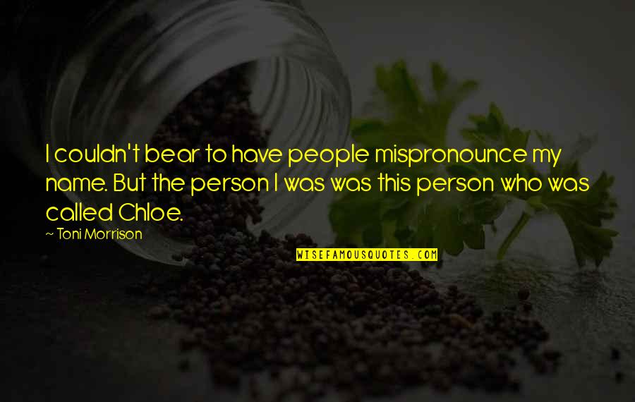 Proselitismo Propaganda Quotes By Toni Morrison: I couldn't bear to have people mispronounce my Proselitismo Propaganda Quotes By Toni Morrison: I couldn't bear to have people mispronounce my
