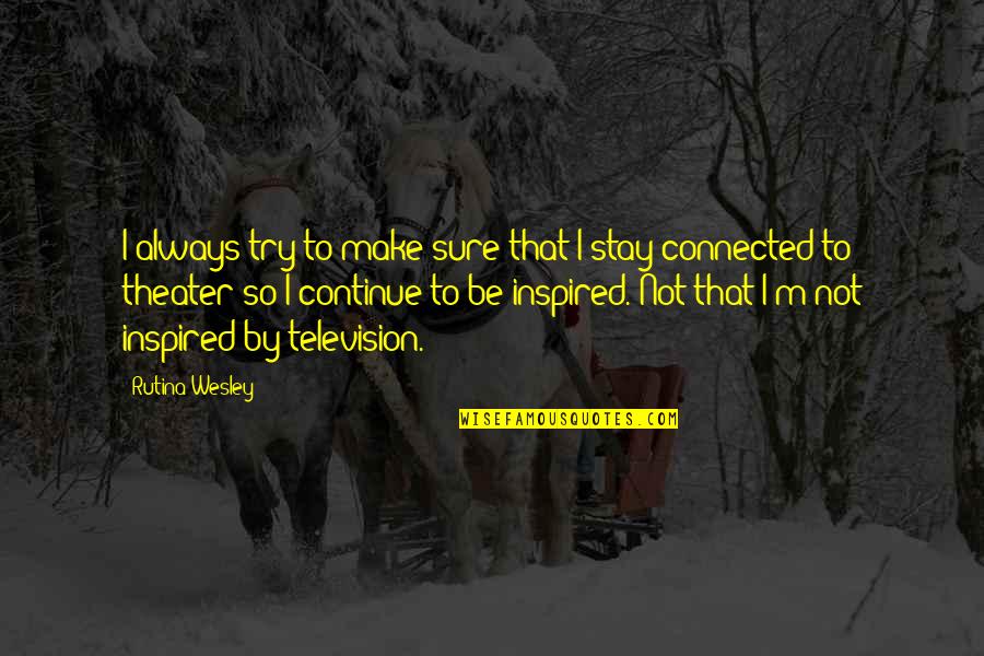 Proselitismo Significato Quotes By Rutina Wesley: I always try to make sure that I Proselitismo Significato Quotes By Rutina Wesley: I always try to make sure that I
