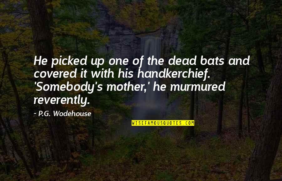 Proselitismo Sinonimo Quotes By P.G. Wodehouse: He picked up one of the dead bats Proselitismo Sinonimo Quotes By P.G. Wodehouse: He picked up one of the dead bats