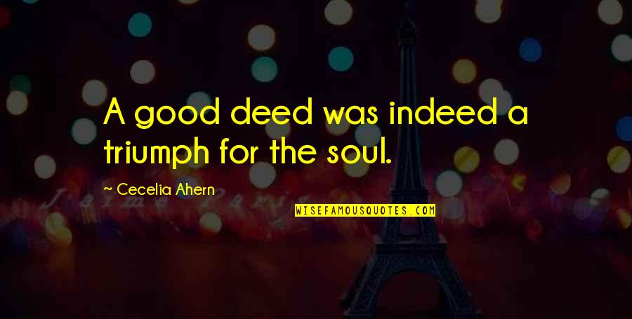 Proselyte Quotes By Cecelia Ahern: A good deed was indeed a triumph for