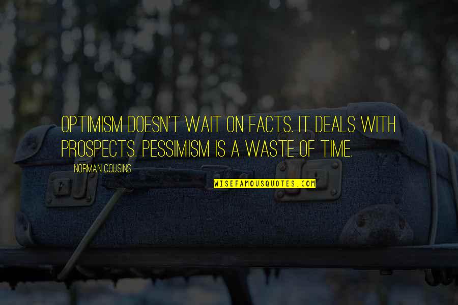 Proselytising Quotes By Norman Cousins: Optimism doesn't wait on facts. It deals with