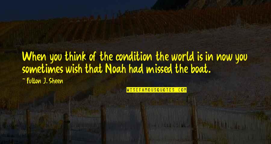 Proselytism In Islam Quotes By Fulton J. Sheen: When you think of the condition the world