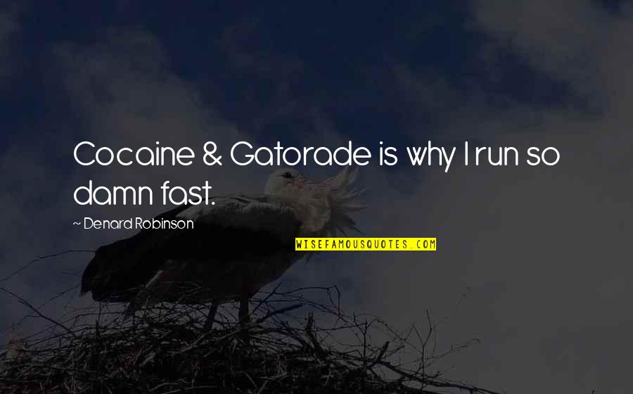 Proselytism Quotes By Denard Robinson: Cocaine & Gatorade is why I run so Proselytism Quotes By Denard Robinson: Cocaine & Gatorade is why I run so