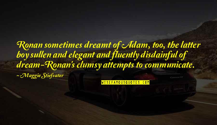 Proservices Llc Quotes By Maggie Stiefvater: Ronan sometimes dreamt of Adam, too, the latter