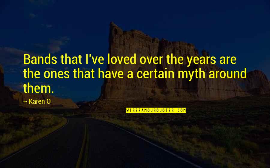 Proses Fotosintesis Quotes By Karen O: Bands that I've loved over the years are