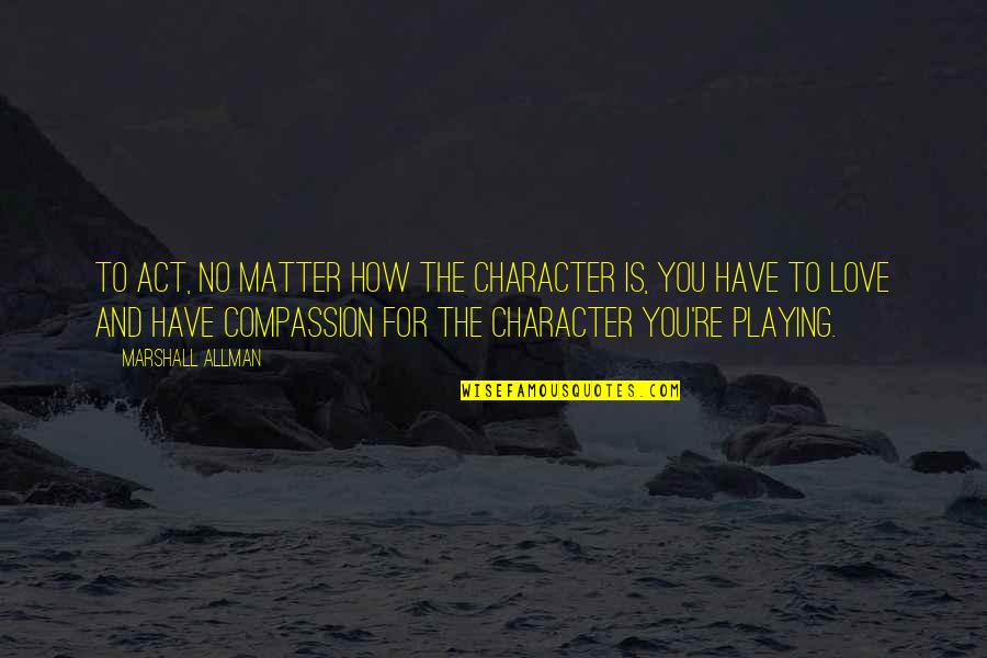 Proses Pengambilan Quotes By Marshall Allman: To act, no matter how the character is,