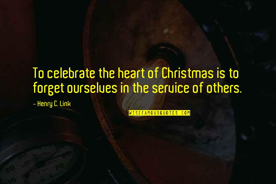 Prosigue La Quotes By Henry C. Link: To celebrate the heart of Christmas is to