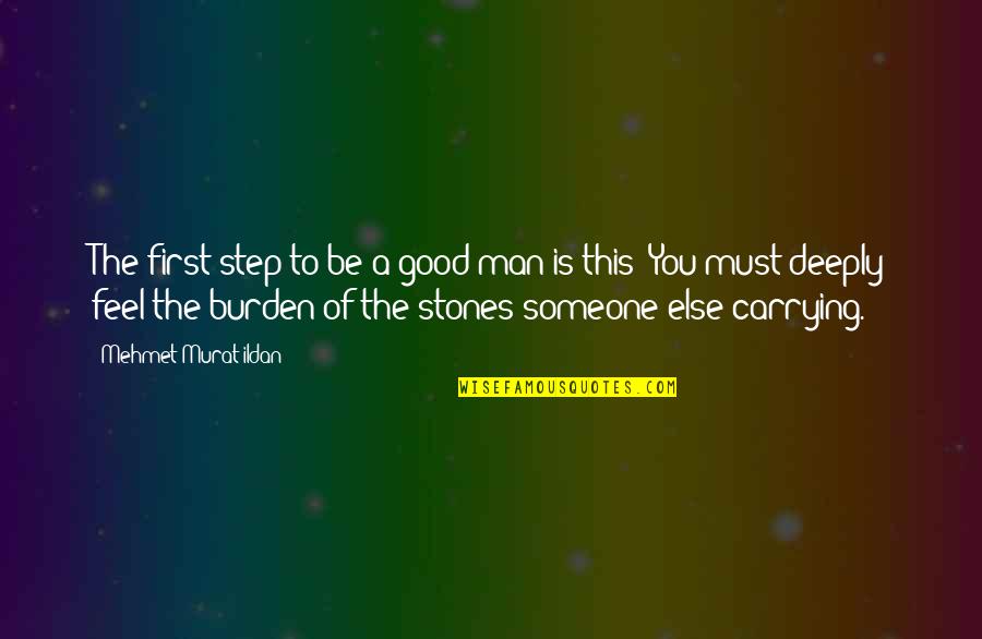 Prosiguio Quotes By Mehmet Murat Ildan: The first step to be a good man