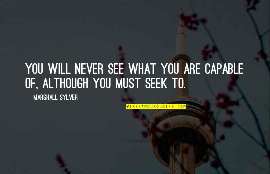 Prosing Catalog Quotes By Marshall Sylver: You will never see what you are capable Prosing Catalog Quotes By Marshall Sylver: You will never see what you are capable