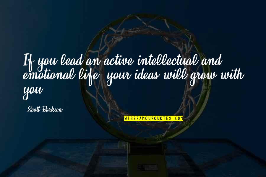 Prosit Quotes By Scott Berkun: If you lead an active intellectual and emotional Prosit Quotes By Scott Berkun: If you lead an active intellectual and emotional