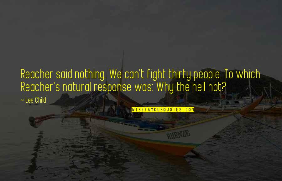 Prosjektskolen Quotes By Lee Child: Reacher said nothing. We can't fight thirty people. Prosjektskolen Quotes By Lee Child: Reacher said nothing. We can't fight thirty people.