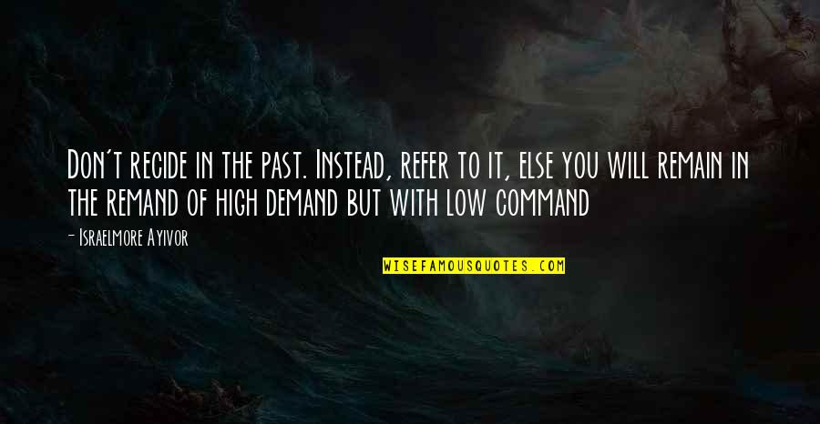 Proske Plastics Quotes By Israelmore Ayivor: Don't recide in the past. Instead, refer to