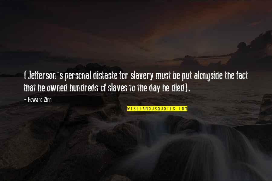 Proslavery Argument Quotes By Howard Zinn: (Jefferson's personal distaste for slavery must be put Proslavery Argument Quotes By Howard Zinn: (Jefferson's personal distaste for slavery must be put