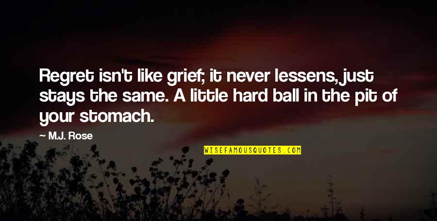 Proslavery Quotes By M.J. Rose: Regret isn't like grief; it never lessens, just