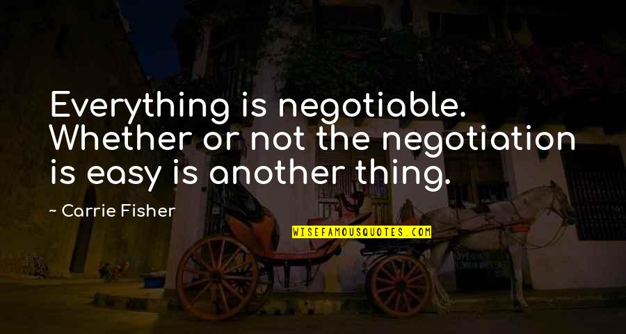 Proslogion On God Quote Quotes By Carrie Fisher: Everything is negotiable. Whether or not the negotiation