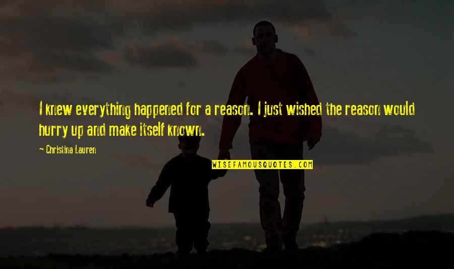 Proslogion On God Quote Quotes By Christina Lauren: I knew everything happened for a reason. I Proslogion On God Quote Quotes By Christina Lauren: I knew everything happened for a reason. I
