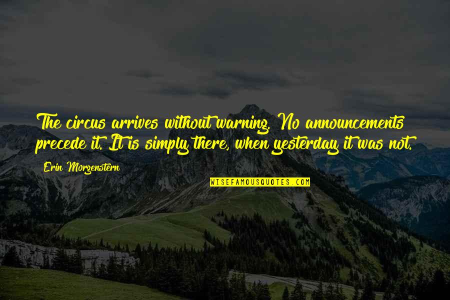 Proslost Interneta Quotes By Erin Morgenstern: The circus arrives without warning. No announcements precede Proslost Interneta Quotes By Erin Morgenstern: The circus arrives without warning. No announcements precede
