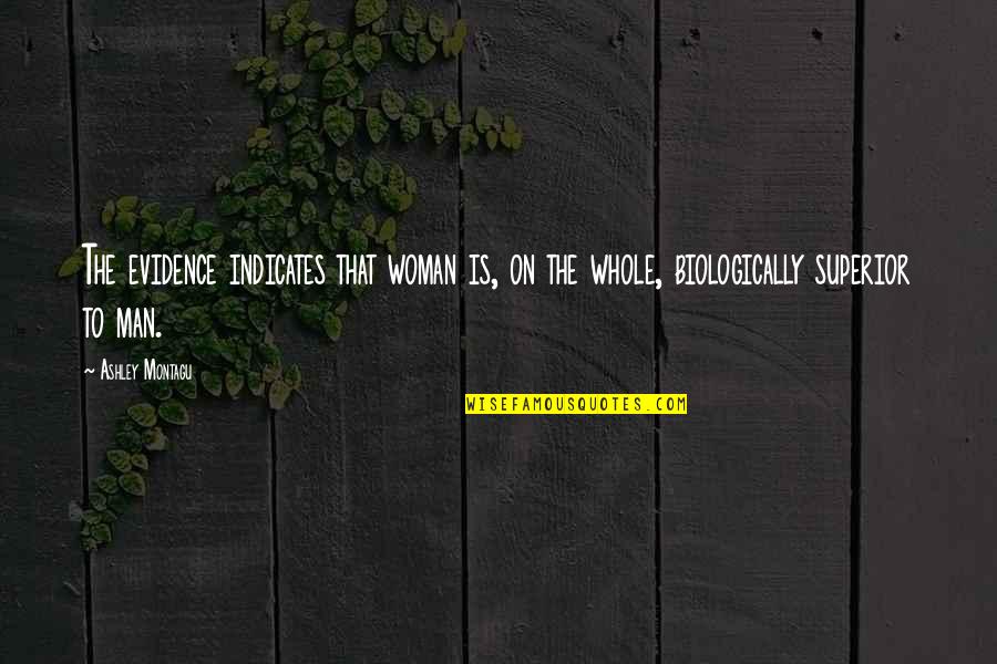 Prosody In Reading Quotes By Ashley Montagu: The evidence indicates that woman is, on the