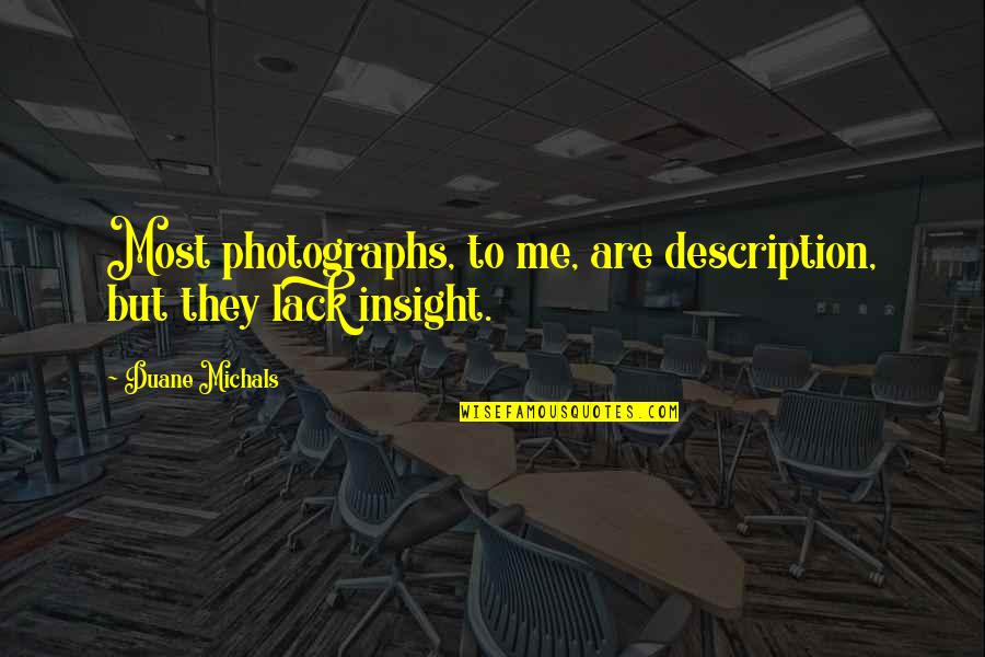 Prosody In Reading Quotes By Duane Michals: Most photographs, to me, are description, but they