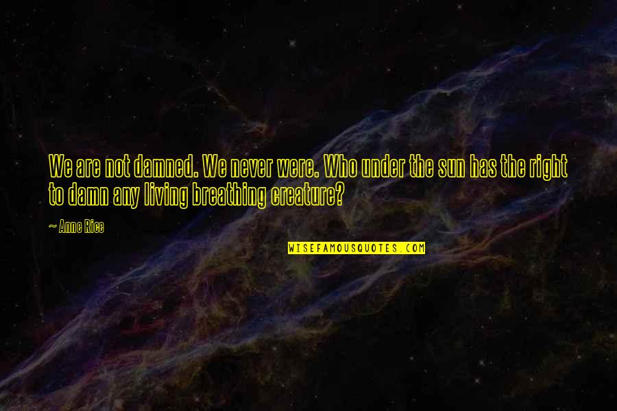 Prosody Pronunciation Quotes By Anne Rice: We are not damned. We never were. Who Prosody Pronunciation Quotes By Anne Rice: We are not damned. We never were. Who