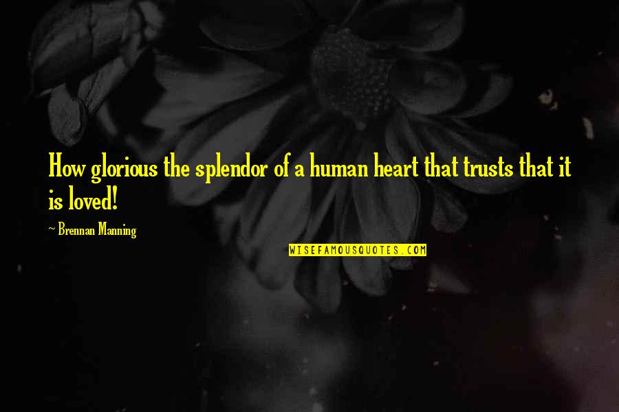 Prosopagnosia Video Quotes By Brennan Manning: How glorious the splendor of a human heart Prosopagnosia Video Quotes By Brennan Manning: How glorious the splendor of a human heart
