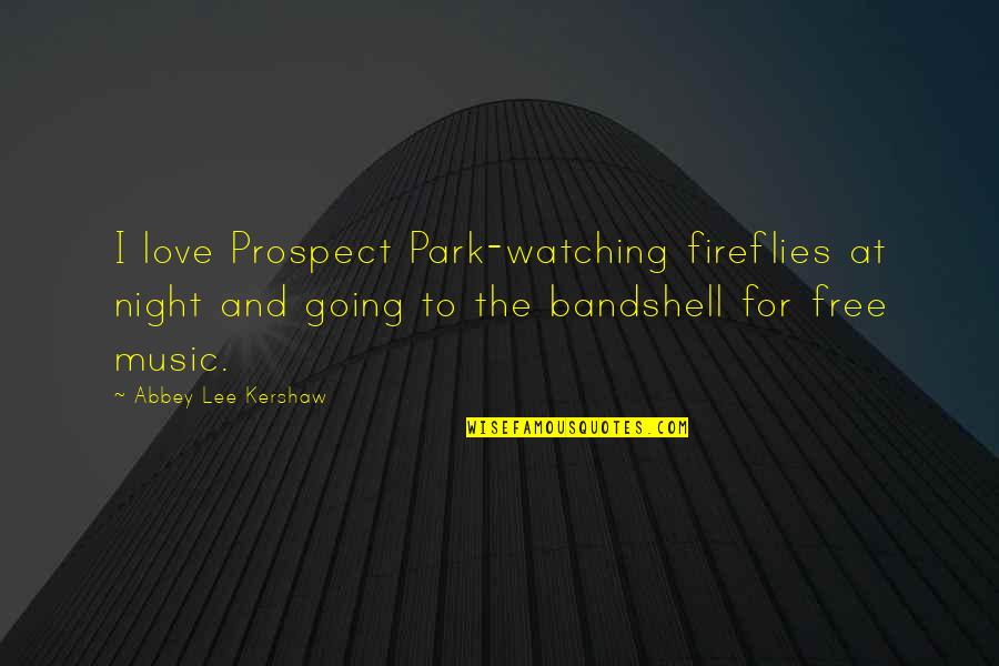 Prospect To Quotes By Abbey Lee Kershaw: I love Prospect Park-watching fireflies at night and