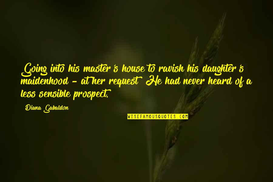 Prospect To Quotes By Diana Gabaldon: Going into his master's house to ravish his