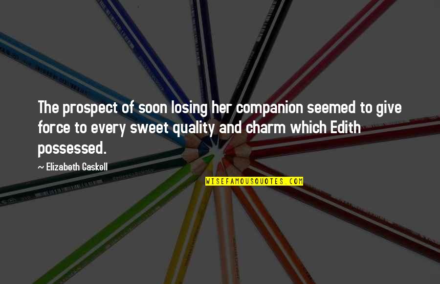 Prospect To Quotes By Elizabeth Gaskell: The prospect of soon losing her companion seemed