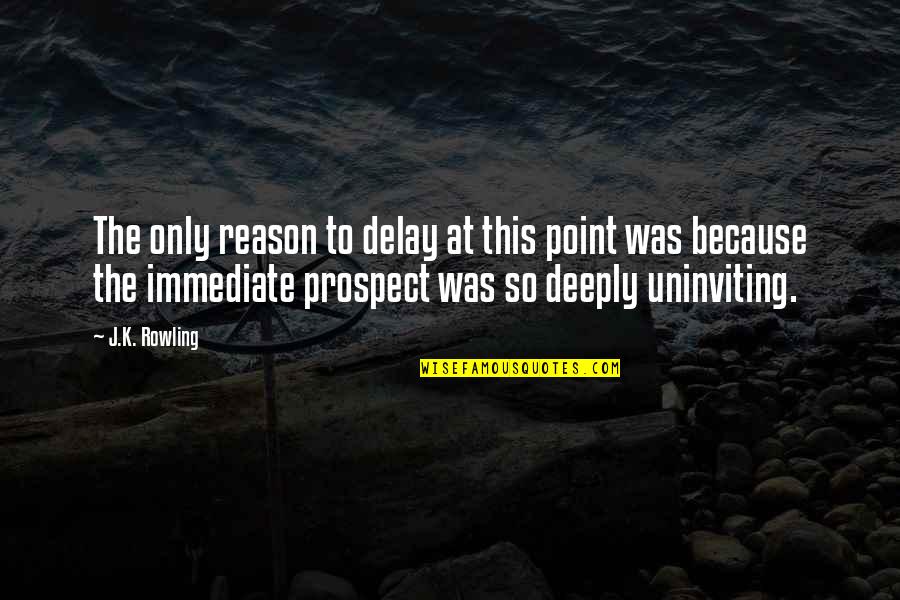 Prospect To Quotes By J.K. Rowling: The only reason to delay at this point