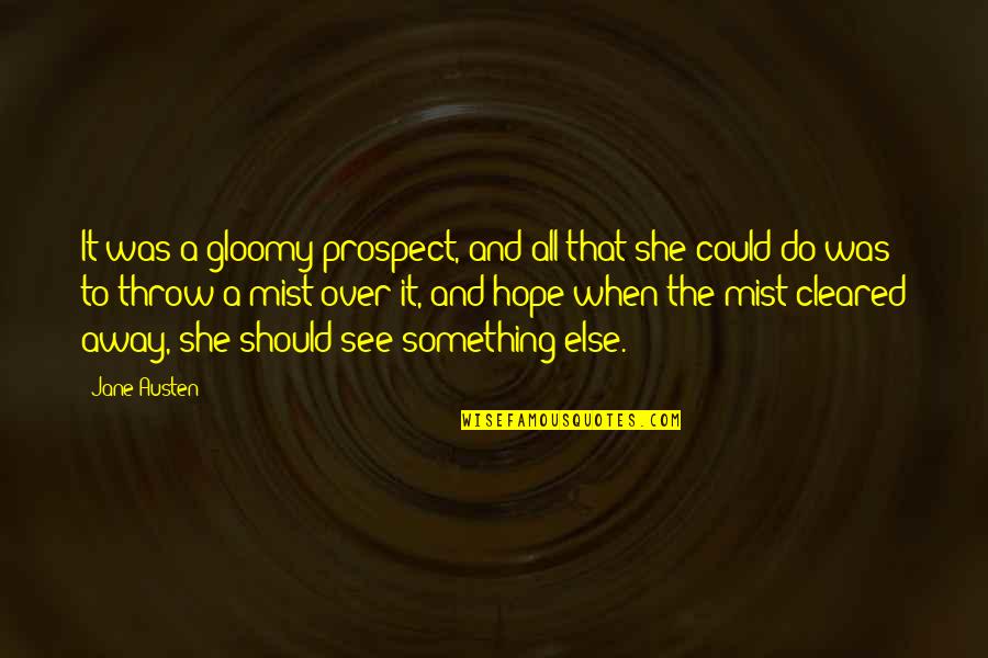 Prospect To Quotes By Jane Austen: It was a gloomy prospect, and all that