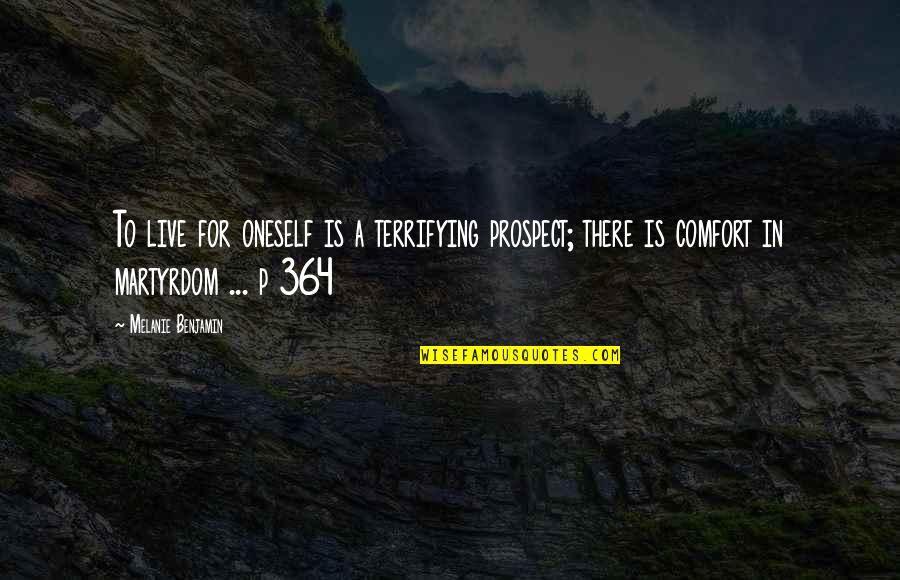 Prospect To Quotes By Melanie Benjamin: To live for oneself is a terrifying prospect;