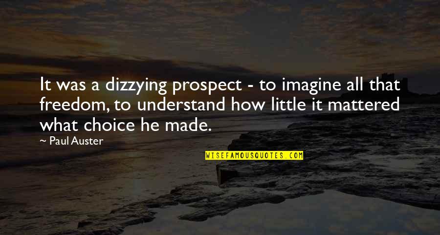 Prospect To Quotes By Paul Auster: It was a dizzying prospect - to imagine