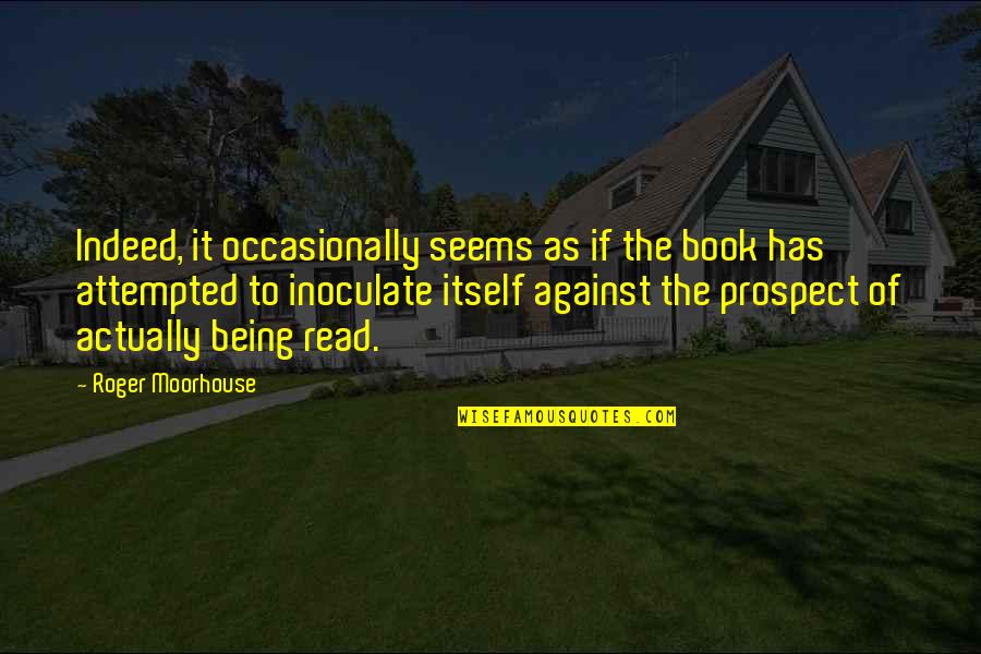 Prospect To Quotes By Roger Moorhouse: Indeed, it occasionally seems as if the book