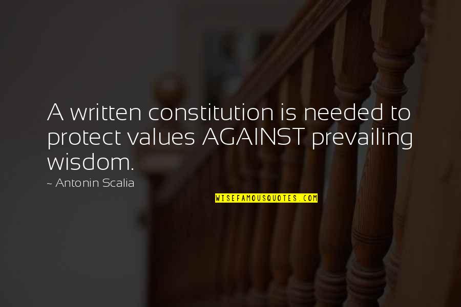 Prospective Quotes By Antonin Scalia: A written constitution is needed to protect values