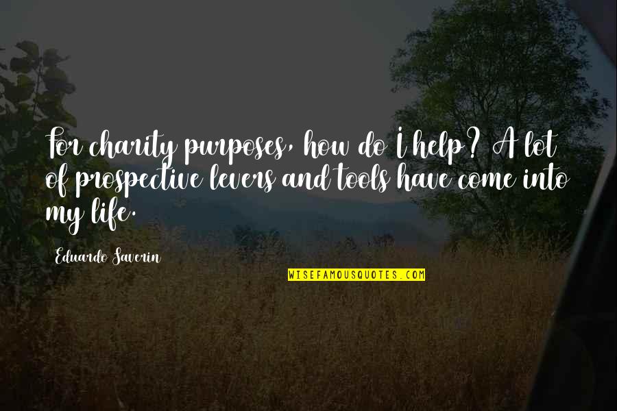 Prospective Quotes By Eduardo Saverin: For charity purposes, how do I help? A Prospective Quotes By Eduardo Saverin: For charity purposes, how do I help? A