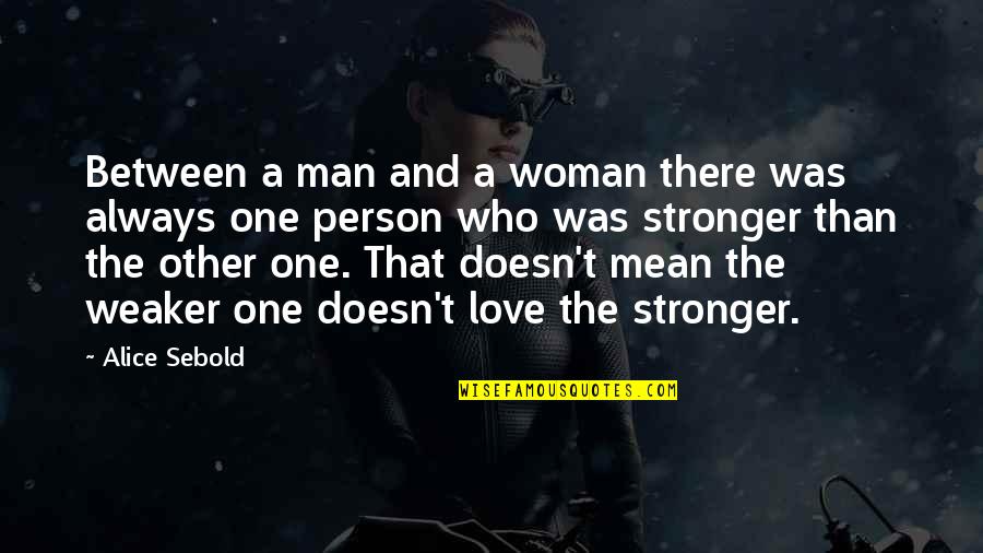 Prospectively Synonym Quotes By Alice Sebold: Between a man and a woman there was Prospectively Synonym Quotes By Alice Sebold: Between a man and a woman there was
