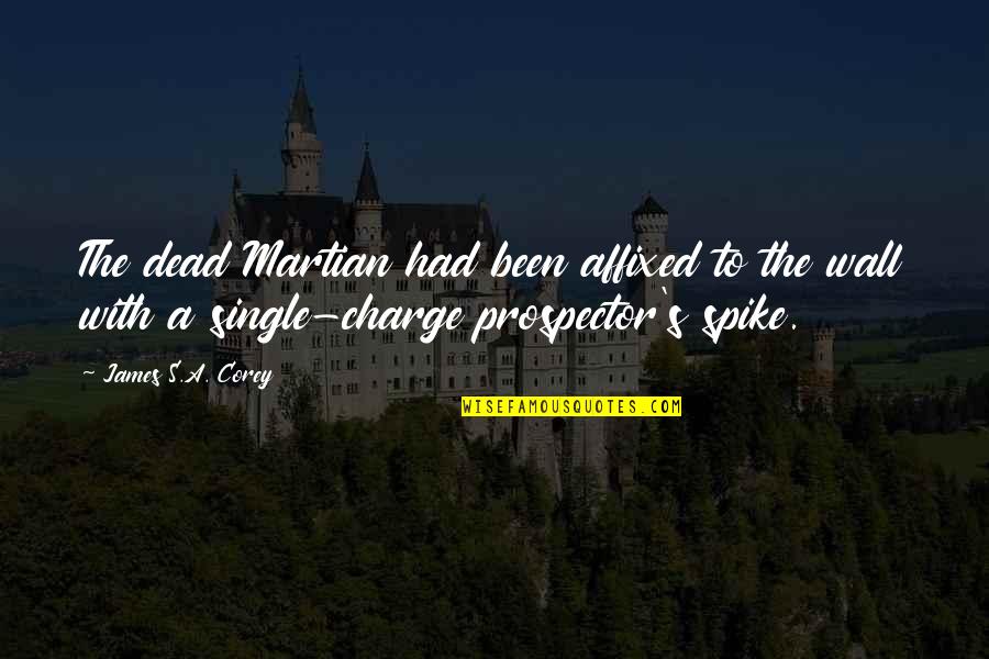 Prospector Quotes By James S.A. Corey: The dead Martian had been affixed to the Prospector Quotes By James S.A. Corey: The dead Martian had been affixed to the