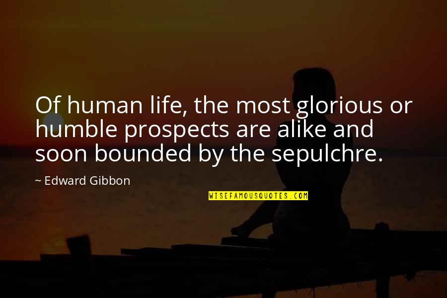 Prospects Quotes By Edward Gibbon: Of human life, the most glorious or humble