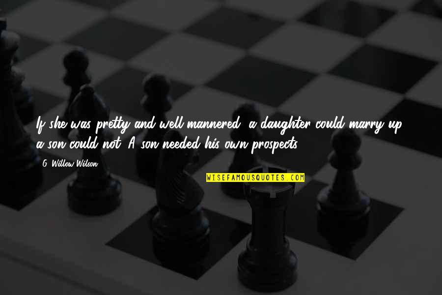 Prospects Quotes By G. Willow Wilson: If she was pretty and well-mannered, a daughter