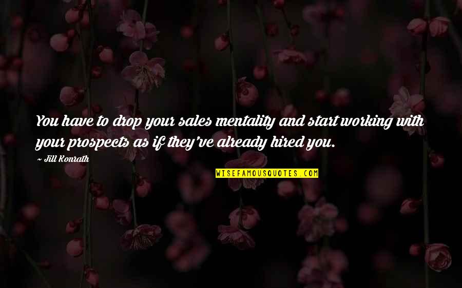 Prospects Quotes By Jill Konrath: You have to drop your sales mentality and