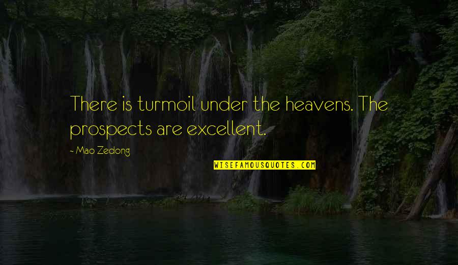 Prospects Quotes By Mao Zedong: There is turmoil under the heavens. The prospects